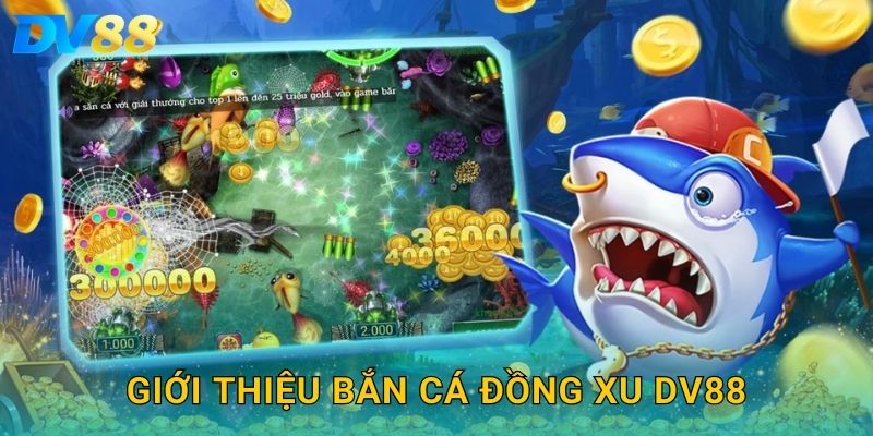 Giới thiệu bắn cá đồng xu DV88