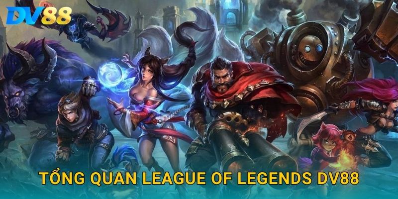 Tổng quan League of Legends DV88
