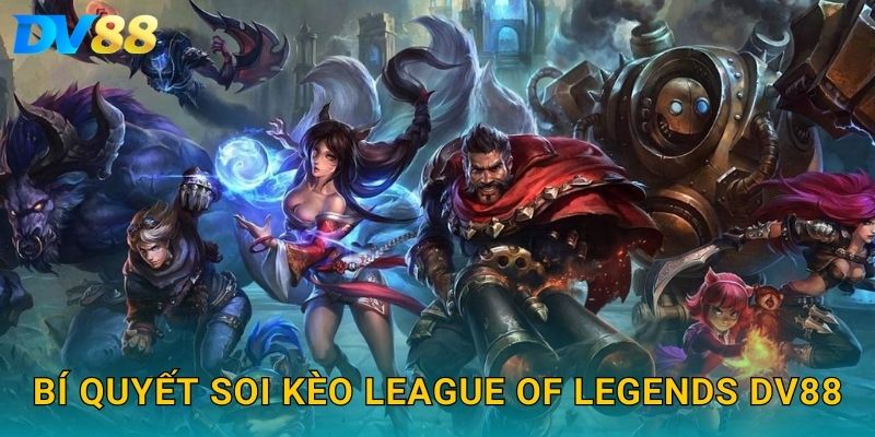 Bí quyết soi kèo League of Legends DV88