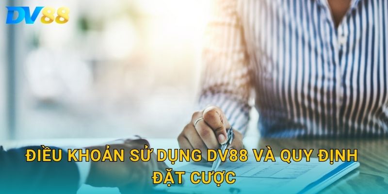 Điều khoản sử dụng DV88 và quy định đặt cược
