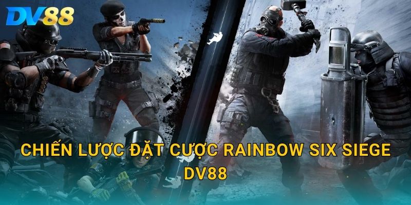 Chiến lược đặt cược Rainbow Six Siege DV88