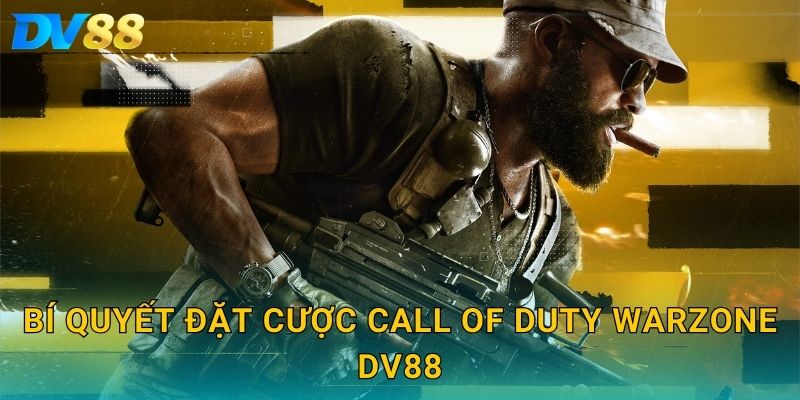 Bí quyết đặt cược Call of Duty Warzone DV88