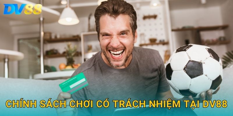Chính sách chơi có trách nhiệm tại DV88