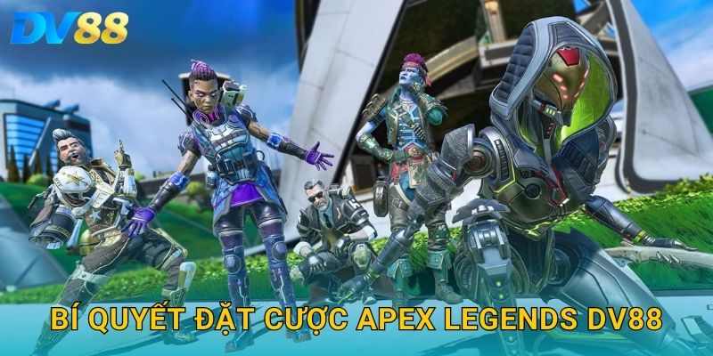 Bí quyết đặt cược Apex Legends DV88