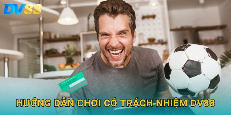 Hướng dẫn chơi có trách nhiệm DV88