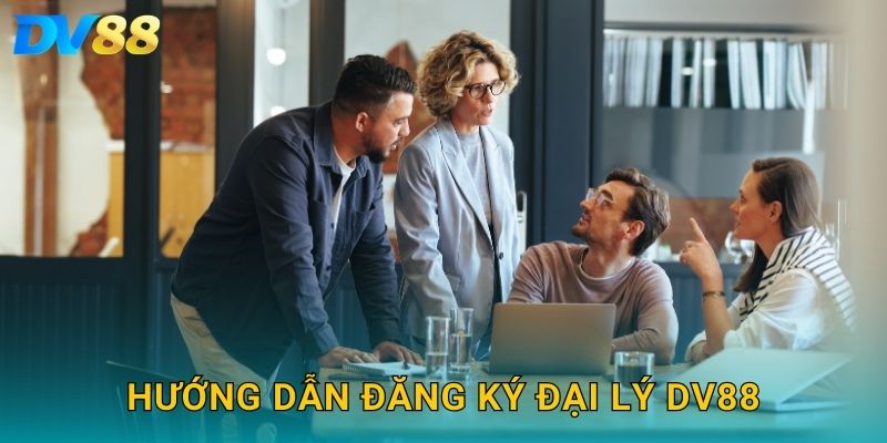 Hướng dẫn đăng ký đại lý DV88