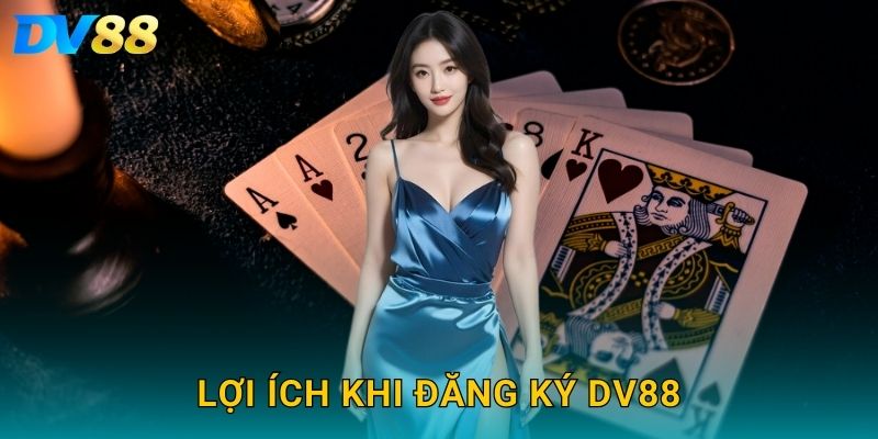 Lợi ích khi đăng ký DV88