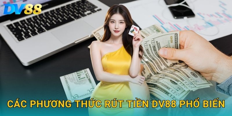 Các phương thức rút tiền DV88 phổ biến