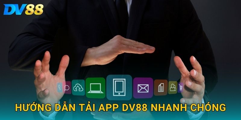 Hướng dẫn tải app DV88 nhanh chóng