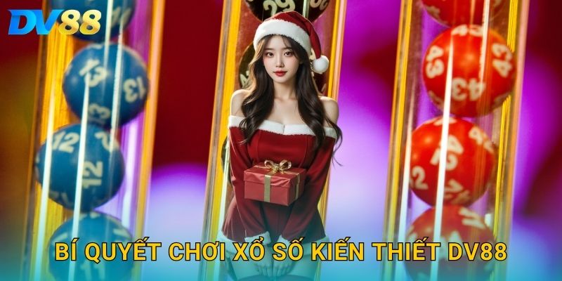 Bí quyết chơi xổ số kiến thiết DV88