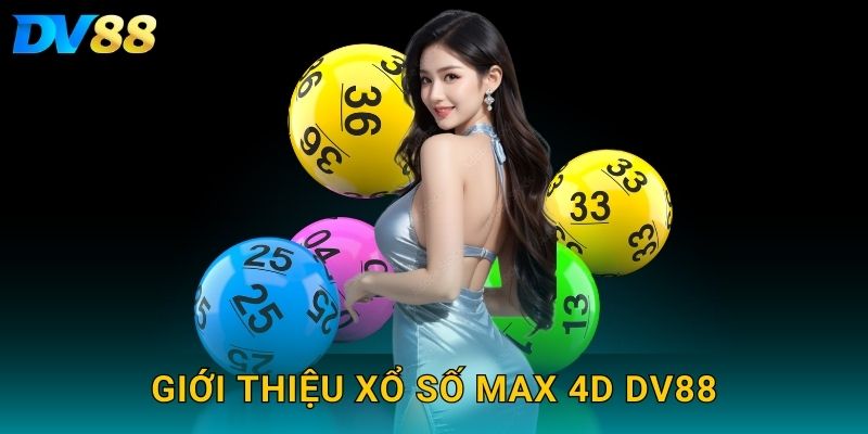 Giới thiệu xổ số Max 4D DV88
