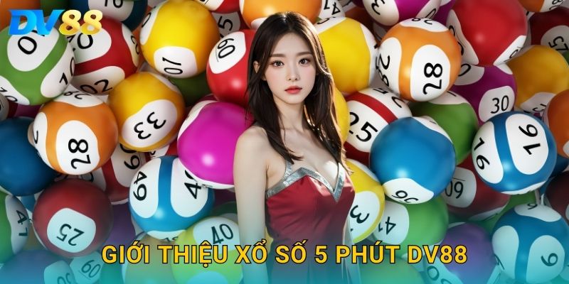 Giới thiệu xổ số 5 phút DV88