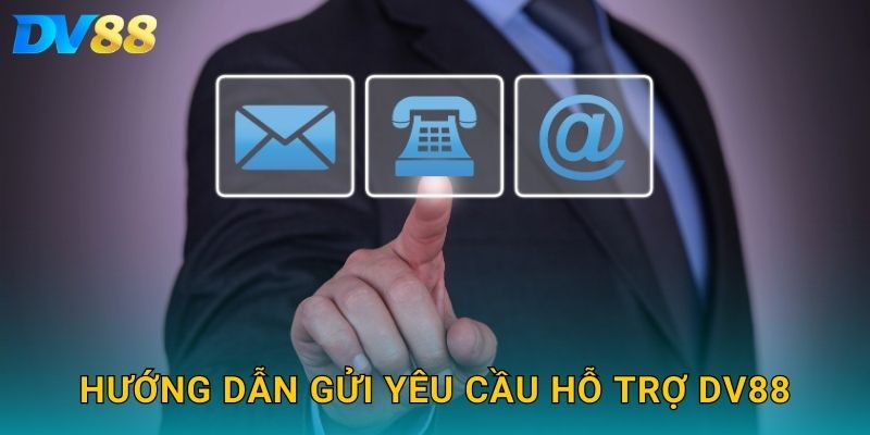Hướng dẫn gửi yêu cầu hỗ trợ DV88